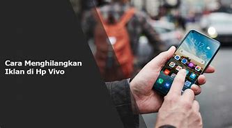 Kenapa Iklan Selalu Muncul Di Layar Hp Vivo